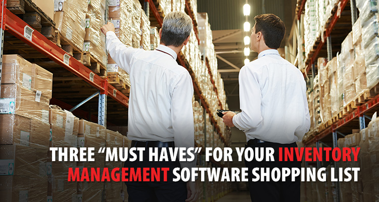3 Must Haves for Inventory Management Software
